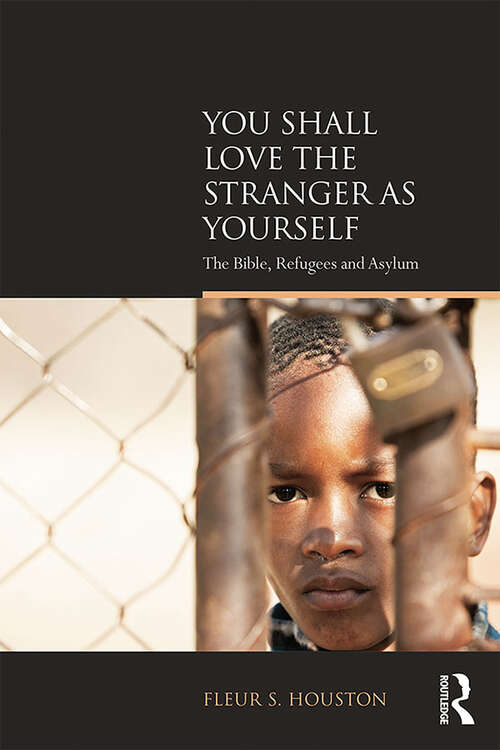 Book cover of You Shall Love the Stranger as Yourself: The Bible, Refugees and Asylum (Biblical Challenges in the Contemporary World)
