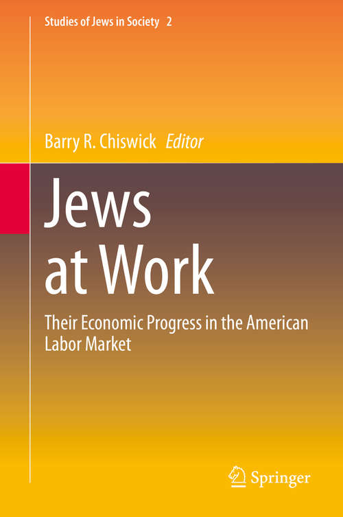 Book cover of Jews at Work: Their Economic Progress in the American Labor Market (1st ed. 2020) (Studies of Jews in Society #2)
