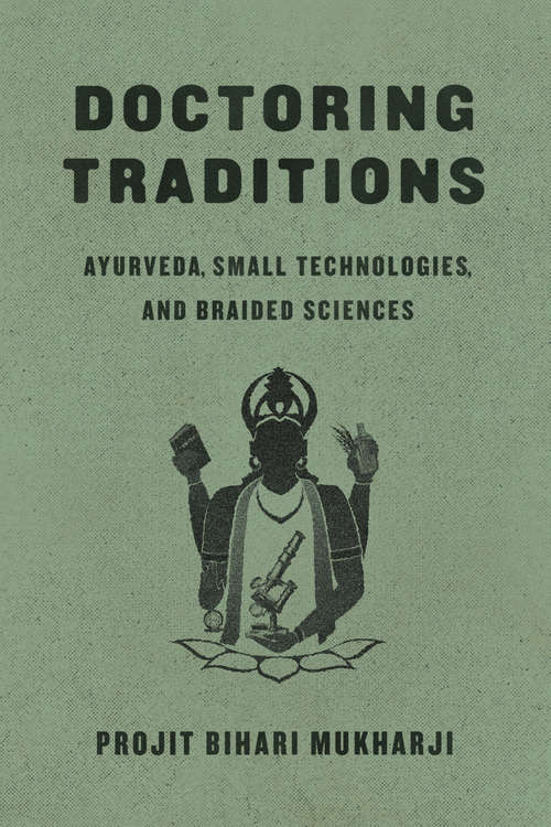 Book cover of Doctoring Traditions: Ayurveda, Small Technologies, and Braided Sciences