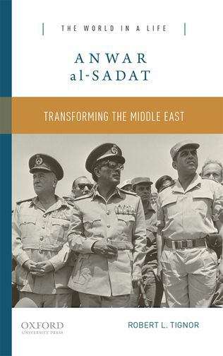 Anwar Al-sadat: Transforming The Middle East (The World in a Life)