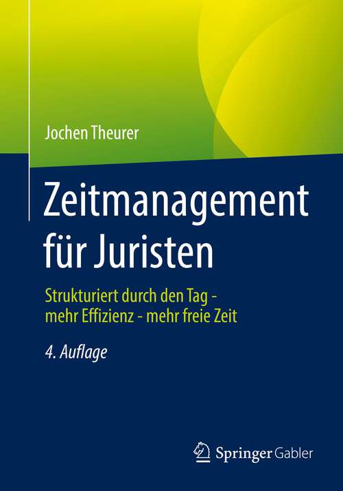 Book cover of Zeitmanagement für Juristen: Strukturiert durch den Tag - mehr Effizienz - mehr freie Zeit (4. Aufl. 2022)