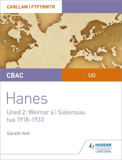 Book cover of CBAC UG Hanes – Canllaw i Fyfyrwyr Uned 2: Weimar a'i Sialensiau, tua 1918–1933 (WJEC AS-level History Student Guide Unit 2: Weimar and its challenges c.1918-1933 (Welsh-language edition)