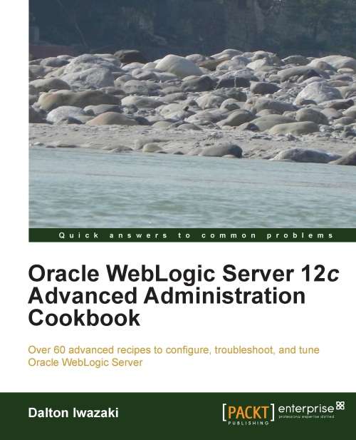 Book cover of Oracle WebLogic Server 12c Advanced Administration Cookbook