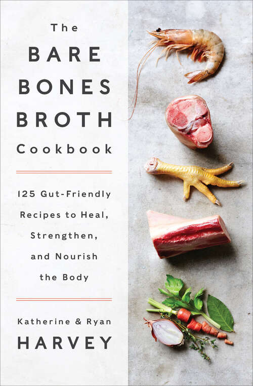 Book cover of The Bare Bones Broth Cookbook: 125 Gut-Friendly Recipes to Heal, Strengthen, and Nourish the Body