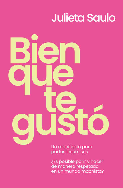 Book cover of Bien que te gustó: Un manifiesto para partos insumisos