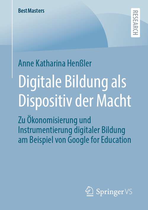 Book cover of Digitale Bildung als Dispositiv der Macht: Zu Ökonomisierung und Instrumentierung digitaler Bildung am Beispiel von Google for Education (1. Aufl. 2022) (BestMasters)