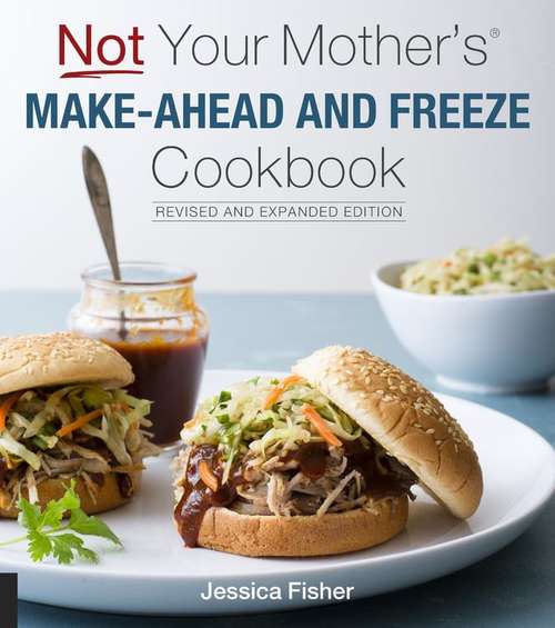 Book cover of Not Your Mother's Make-Ahead and Freeze Cookbook (Revised and Expanded Edition)