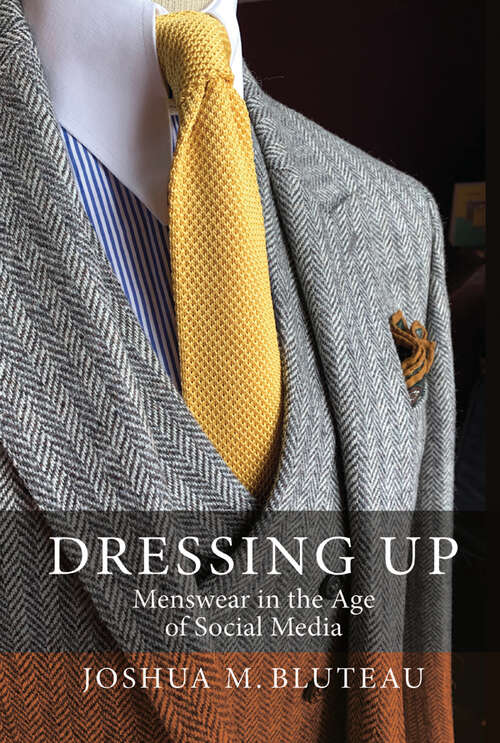 Book cover of Dressing Up: Menswear in the Age of Social Media