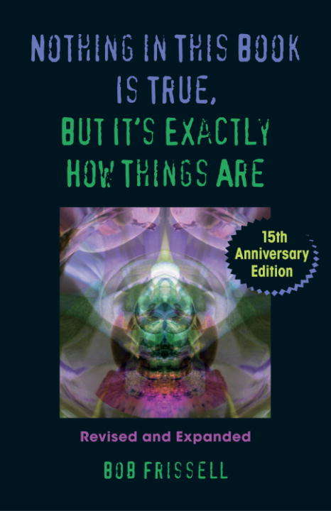 Book cover of Nothing in This Book Is True, But It's Exactly How Things Are: 15th Anniversary Edition
