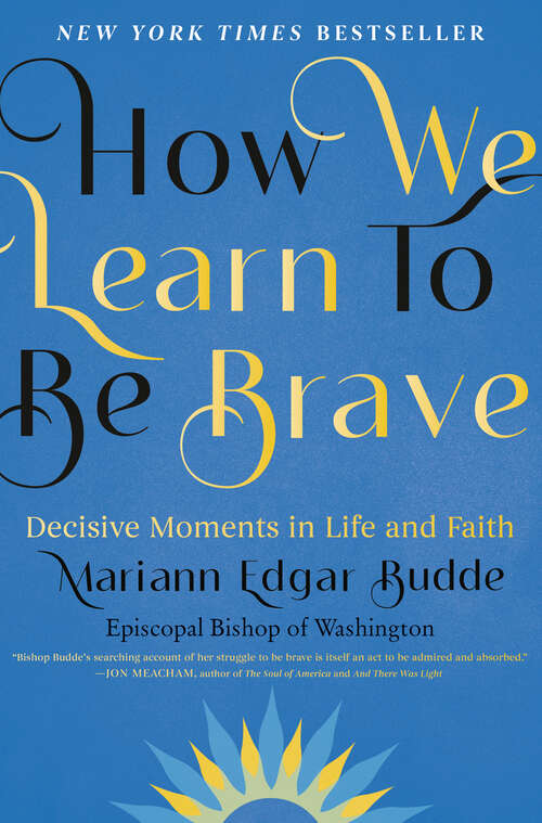 Book cover of How We Learn to Be Brave: Decisive Moments in Life and Faith