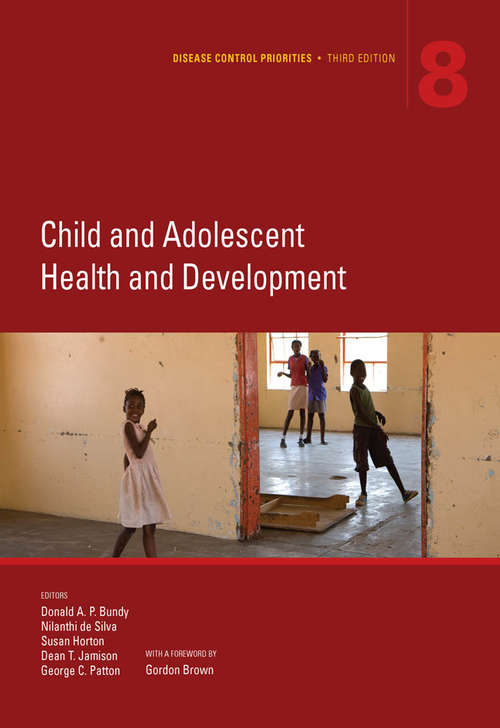 Disease Control Priorities, Third Edition: Child and Adolescent Health and Development (Volume #8)