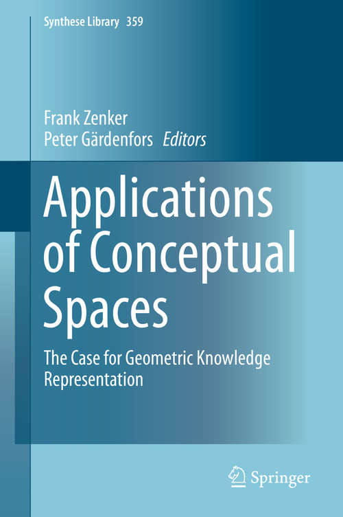 Applications of Conceptual Spaces: The Case for Geometric Knowledge Representation (Synthese Library #359)