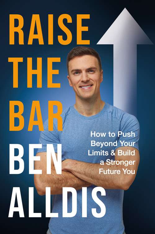 Book cover of Raise The Bar: How to Push Beyond Your Limits and Build a Stronger Future You