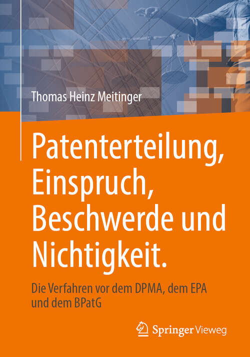 Book cover of Patenterteilung, Einspruch, Beschwerde und Nichtigkeit.: Die Verfahren vor dem DPMA, dem EPA und dem BPatG