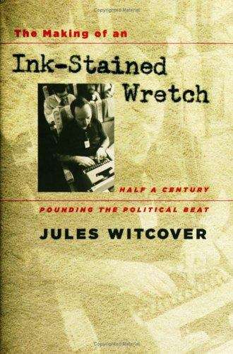 Book cover of The Making of an Ink-stained Wretch: Half a Century Pounding the Political Beat