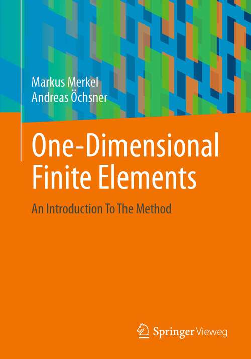Book cover of One-Dimensional Finite Elements: An Introduction To The Method (1st ed. 2023)