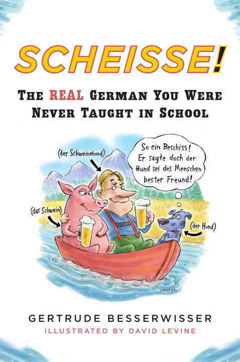 Scheisse!: The Real German You Were Never Taught in School