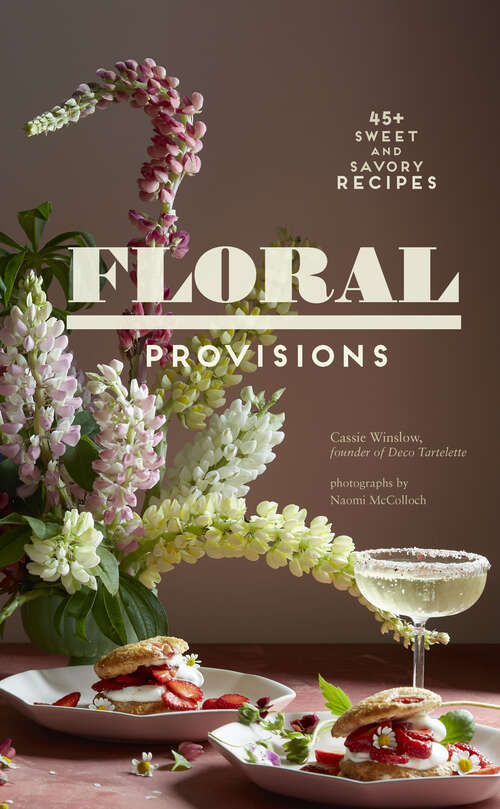 Book cover of Floral Provisions: 45+ Sweet and Savory Recipes
