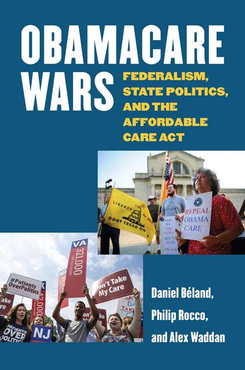 Obamacare Wars: Federalism, State Politics, and the Affordable Care Act (Studies in Government and Public Policy)