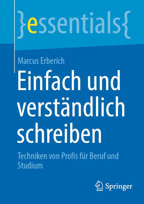 Book cover of Einfach und verständlich schreiben: Techniken von Profis für Beruf und Studium (1. Aufl. 2022) (essentials)