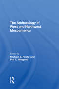 The Archaeology Of West And Northwest Mesoamerica: The Archaeology Of West And Northwest Mexico