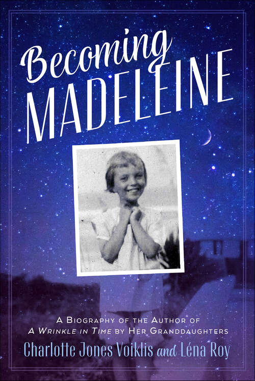 Book cover of Becoming Madeleine: A Biography of the Author of A Wrinkle in Time by Her Granddaughters