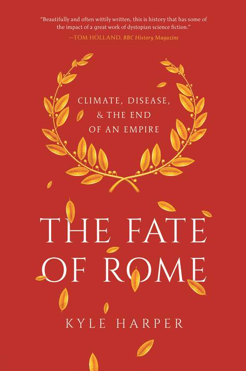 Book cover of The Fate of Rome: Climate, Disease, and the End of an Empire (The\princeton History Of The Ancient World Ser. #2)