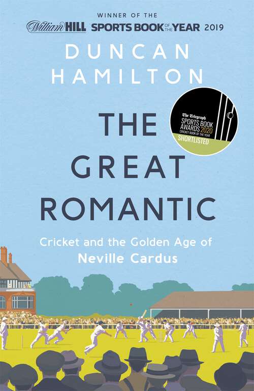 Book cover of The Great Romantic: Cricket and  the golden age of Neville Cardus - Winner of the William Hill Sports Book of the Year