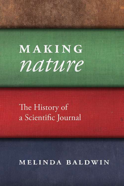 Book cover of Making "Nature": The History of a Scientific Journal