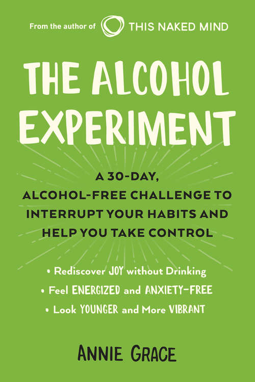 Book cover of The Alcohol Experiment: A 30-day, Alcohol-Free Challenge to Interrupt Your Habits and Help You Take Control