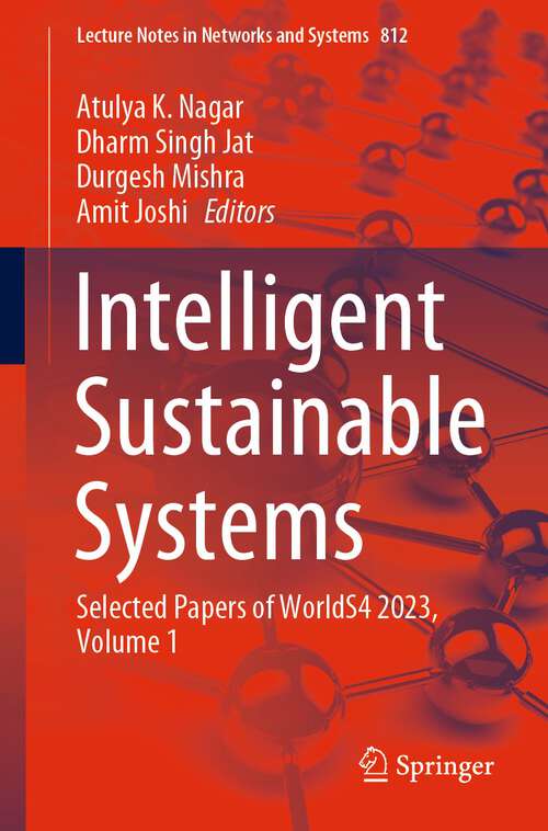 Book cover of Intelligent Sustainable Systems: Selected Papers of WorldS4 2023, Volume 1 (1st ed. 2024) (Lecture Notes in Networks and Systems #812)