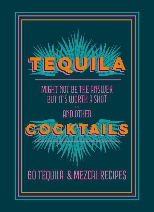 Book cover of Tequila Cocktails: 60 Tequila & Mezcal Recipes