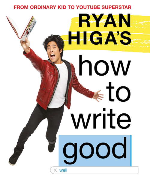 Book cover of Ryan Higa's How to Write Good