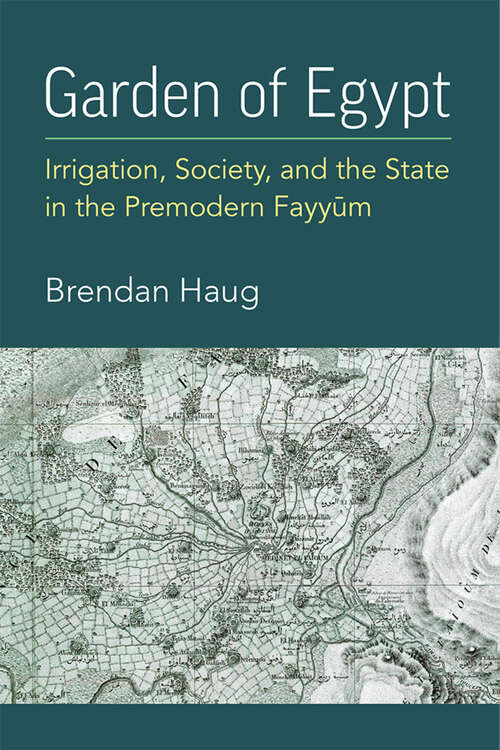 Book cover of Garden of Egypt: Irrigation, Society, and the State in the Premodern Fayyum (New Texts From Ancient Cultures)