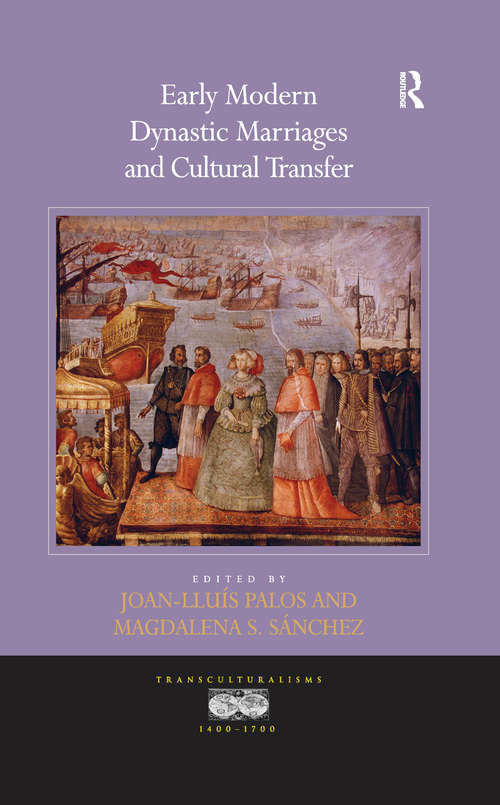 Early Modern Dynastic Marriages and Cultural Transfer (Transculturalisms, 1400-1700)