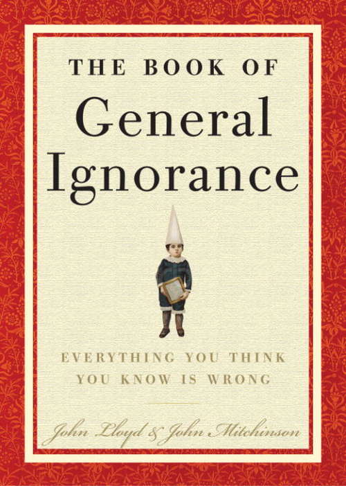 The Book of General Ignorance: Everything You Think You Know Is Wrong (Quite Interesting Ser.)