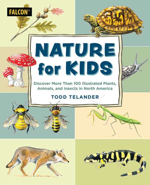 Book cover of Nature for Kids: Discovering More Than 100 Illustrated Plants, Animals, and Insects in North America (For Kids)