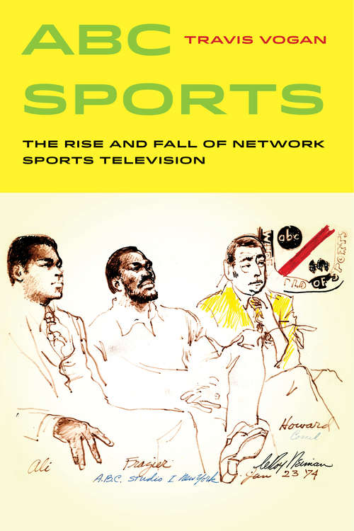 Book cover of ABC Sports: The Rise and Fall of Network Sports Television (Sport in World History #4)