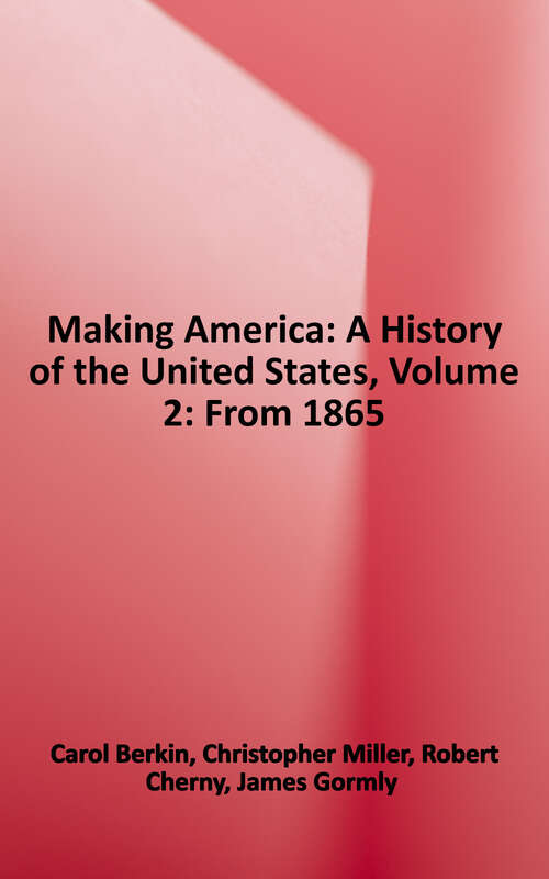 Book cover of Making America: A History of the United States, 6e, Vol. 2: Since 1865 (6)