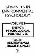 Advances in Environmental Psychology: Volume 3: Energy Conservation, Psychological Perspectives (Advances In Environmental Psychology Ser.)