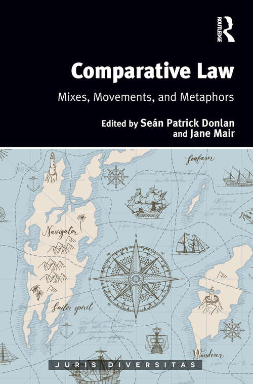 Comparative Law: Mixes, Movements, and Metaphors (Juris Diversitas #30)