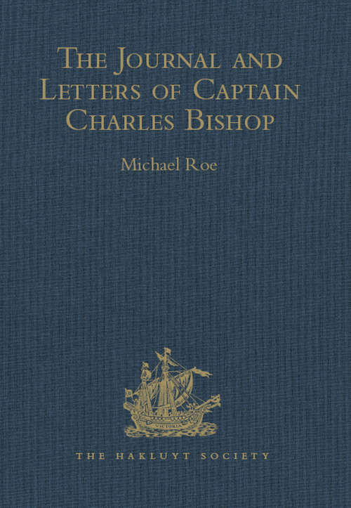 The Journal and Letters of Captain Charles Bishop on the North-West Coast of America, in the Pacific, and in New South Wales, 1794-1799 (Hakluyt Society, Second Series #131)