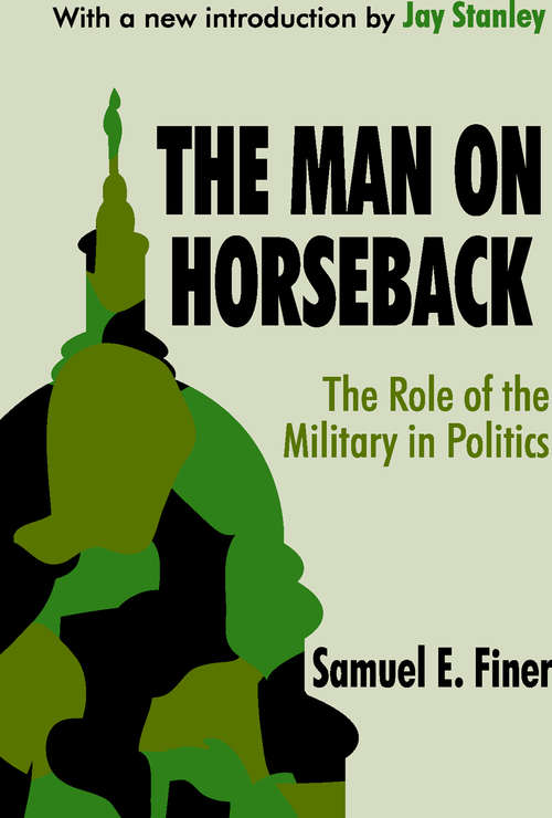 Book cover of The Man on Horseback: The Role of the Military in Politics