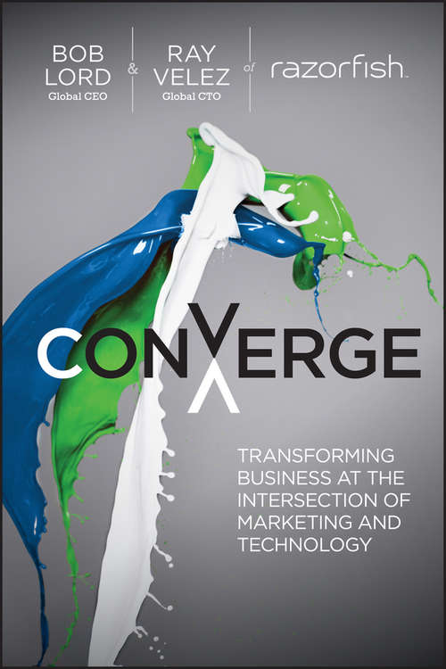 Converge: Transforming Business at the Intersection of Marketing and Technology