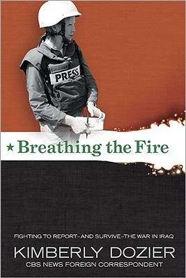 Book cover of Breathing the Fire: Fighting to Report--and Survive--the War in Iraq