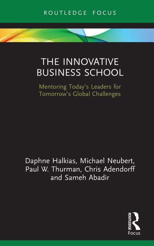 Book cover of The Innovative Business School: Mentoring Today’s Leaders for Tomorrow’s Global Challenges (Routledge Focus on Business and Management)