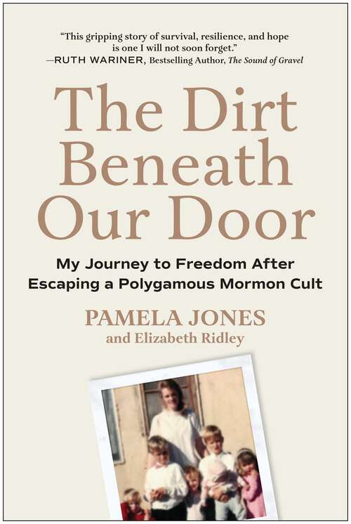 Book cover of The Dirt Beneath Our Door: My Journey to Freedom after Escaping a Polygamous Mormon Cult
