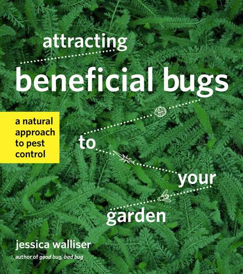 Book cover of Attracting Beneficial Bugs to Your Garden: A Natural Approach to Pest Control