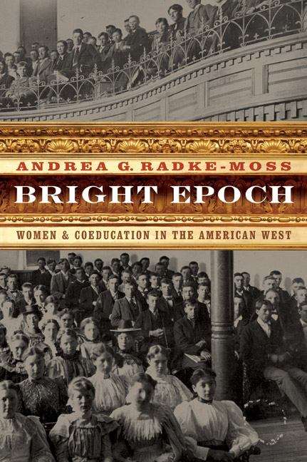 Bright Epoch: Women and Coeducation in the American West