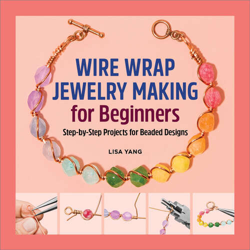 Book cover of Wire Wrap Jewelry Making for Beginners: Step-by-Step Projects for Beaded Designs